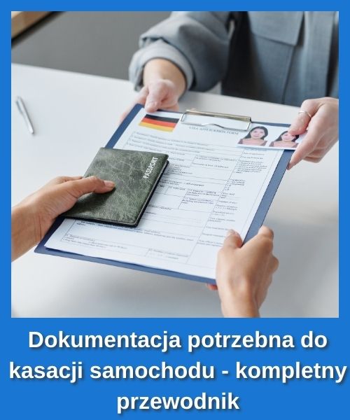 Dokumentacja potrzebna do kasacji samochodu - kompletny przewodnik