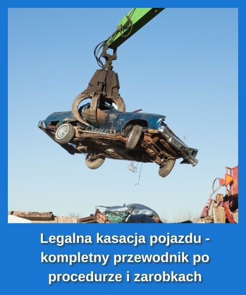 Legalna kasacja pojazdu - kompletny przewodnik po procedurze i zarobkach