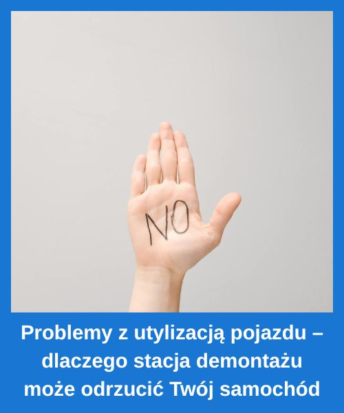 Problemy z utylizacją pojazdu – dlaczego stacja demontażu może odrzucić Twój samochód